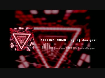 [NNI] FALLING DOWN [オリジナル曲] by dj den.gek!
