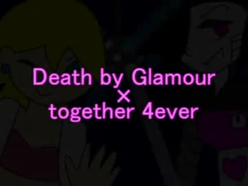 Death by Glamour × together 4ever