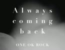 Always coming back - ONE OK ROCK
