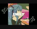 【初音ミク】EMILY【オリジナル曲】