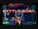【BATTLE BORN Pt.3】デッカイは大概・・・