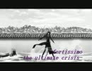f.or.ti.ss.im.o-the u.l.t.ma.te c.ri.s.is-【Ｋ】