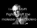 Locrian RAVEL;Fighting off the molester "She!"Bolero