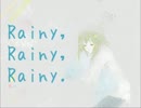 Rainy,rainy,rainy.うたってみた