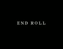 【実況】　「エンドロールは止まらない」　【 END ROLL 】 LAST