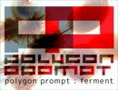 【#夏のハードミニマル祭】polygon prompt - ferment【オリジナル】