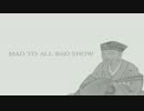 MAD TO ALL BAD SHOW / NOCHE BLANCA