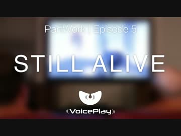 Still Alive - Portal - VoicePlay - PartWork- Episode 5
