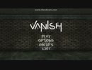 【第九回】 真面目系屑の「VANISH」　ゲーム実況