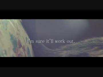 【ニコラップ】　I'm sure it'll work out. / 渚