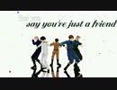 【APヘタリアMMD】Say You're Just A Friend【枢軸】