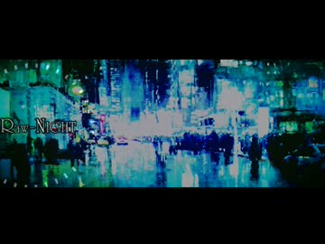 【ニコラップ】Raw-NIGHT【Toshioμi.】