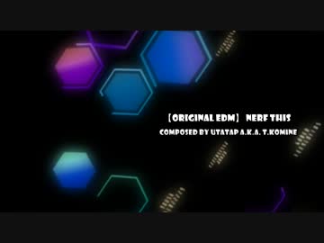 【ORIGINAL EDM/UtataP】 Nerf this 【NNI】