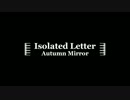 【Isolated Letter】Autumn Mirror【オリジナル曲】
