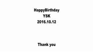 【2016】YSK〻誕生日【祝ってみた】