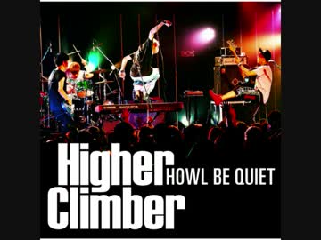 Higher Climber＝HOWL BE QUIET