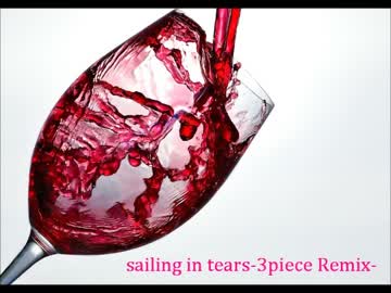 【オリジナル】sailing in tears(3Piece Remix)/NoeL【うねうねベースなオトナ系】