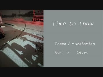 【ニコラップ】Time to Thaw【Lecya】