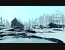 【TheLongDark】あったかハイムが待っていない世界で。Part.1