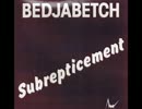 【プログレ】Bedjabetch/Subrepticement