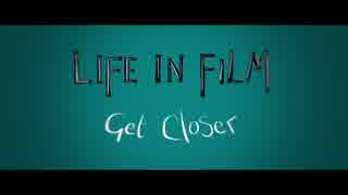 Life In Film - Get Closer 【Lyric Video】