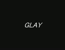 GLAY　私的ランキング（過去） 102位②　※編集誤りあり。