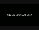 BRAND NEW MORNING【short ver.】