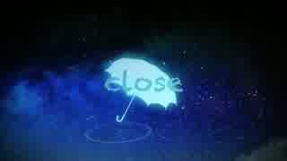 【初音ミク】close【オリジナル曲】