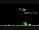 【SUGITALOID】C/a/l/c/.【UTAU式人力カバー】
