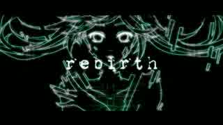 【初音ミク】rebirth【オリジナル曲】