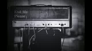 【初音ミク】End Me Please【オリジナル】