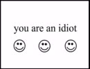 you are an idiot