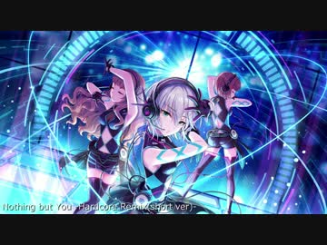 【アイマスREMIX】Nothing but You -Hardcore Remix(short ver)-