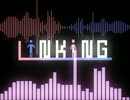 L i N K i N G 【オリジナル合作曲】