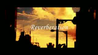 【初音ミク】Reverberation【オリジナル曲】