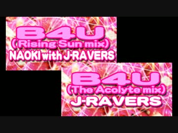 J-Ravers - B4U (The Acolyte mix) ~Full Version~