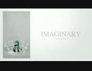 【初音ミク】Imaginary【オリジナル】