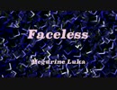 【巡音ルカ】faceless【オリジナル】