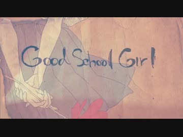Good School Girl . 歌ってみた【Pike feat. Nagy】