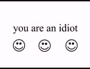 You are an idiot!