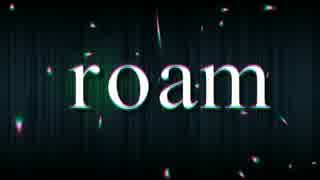 【初音ミク】roam【オリジナル】