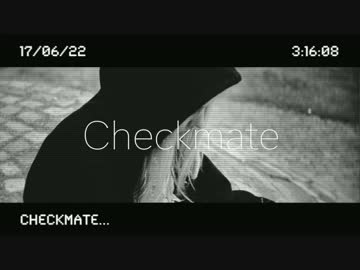 【ニコラップ】Checkmate feat. 五味ばこる,Suilen,吟☆歌太郎,4M,COOLOOK【YORU】