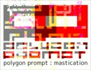 polygon prompt - mastication