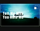 Tell Me Why You Hate Me