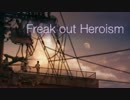 Freak out Heroism