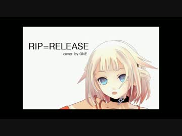 【ONE】RIP=RELEASE【cover】