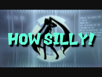 【初音ミク】How silly!【オリジナル曲】