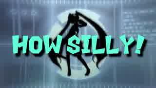 【初音ミク】How silly!【オリジナル曲】