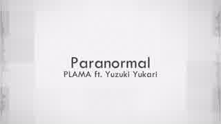 Paranormal / PLAMA ft. 結月ゆかり