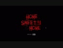 【ホラーゲーム】 閲覧注意！ Part1 Home Sweet Home！ はーじまーるよ～！